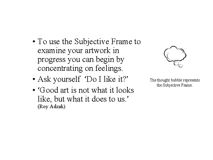  • To use the Subjective Frame to examine your artwork in progress you