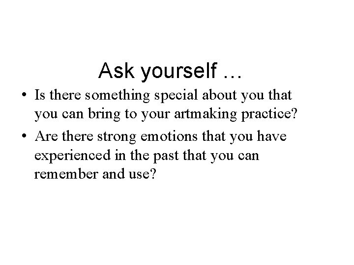 Ask yourself … • Is there something special about you that you can bring