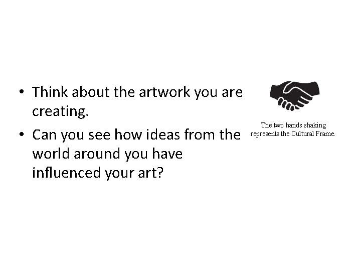  • Think about the artwork you are creating. • Can you see how