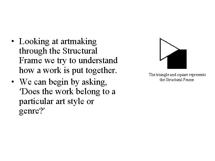  • Looking at artmaking through the Structural Frame we try to understand how