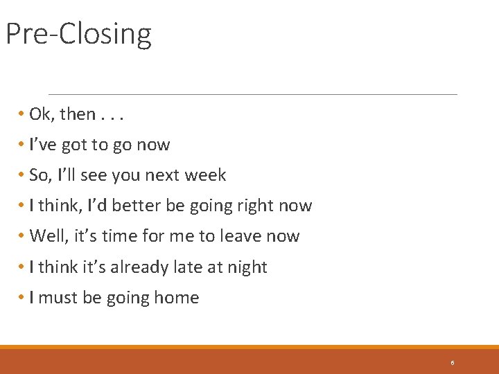 Pre-Closing • Ok, then. . . • I’ve got to go now • So,