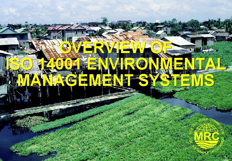 OVERVIEW OF ISO 14001 ENVIRONMENTAL MANAGEMENT SYSTEMS 