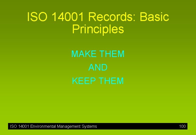 ISO 14001 Records: Basic Principles MAKE THEM AND KEEP THEM ISO 14001 Environmental Management