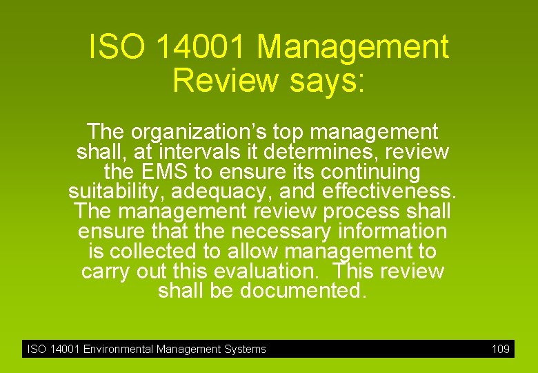 ISO 14001 Management Review says: The organization’s top management shall, at intervals it determines,