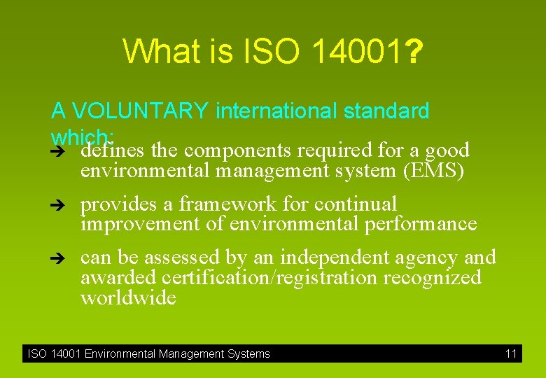 What is ISO 14001? A VOLUNTARY international standard which: è defines the components required