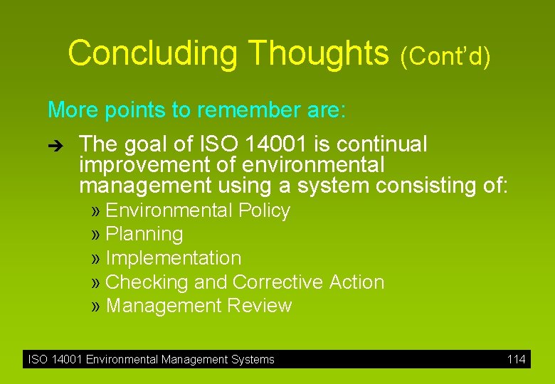 Concluding Thoughts (Cont’d) More points to remember are: è The goal of ISO 14001