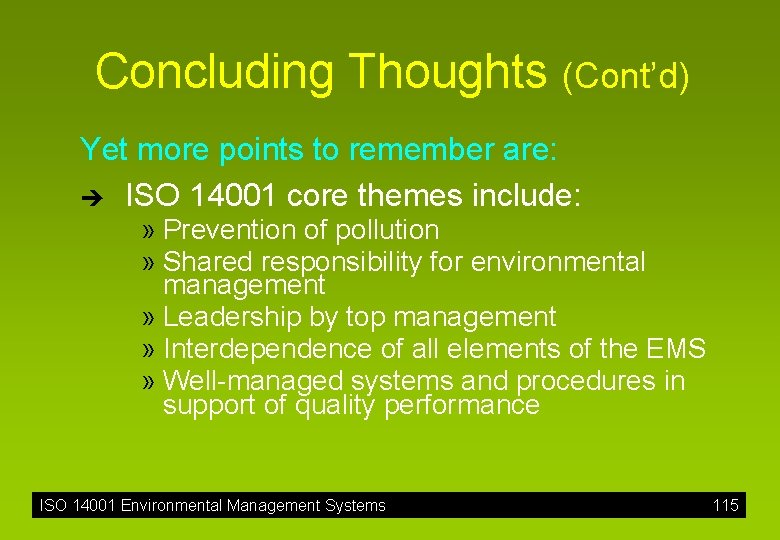 Concluding Thoughts (Cont’d) Yet more points to remember are: è ISO 14001 core themes