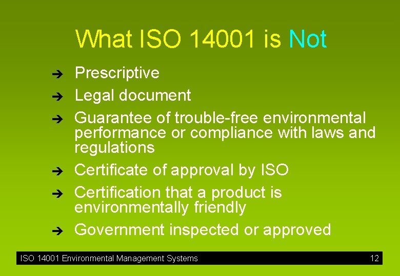 What ISO 14001 is Not è è è Prescriptive Legal document Guarantee of trouble-free