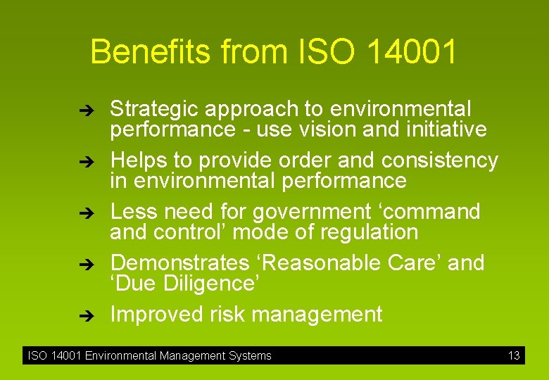 Benefits from ISO 14001 è è è Strategic approach to environmental performance - use