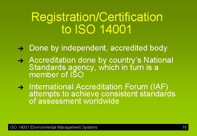 Registration/Certification to ISO 14001 è Done by independent, accredited body è Accreditation done by