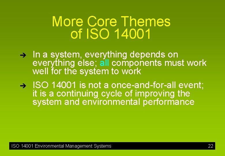 More Core Themes of ISO 14001 è è In a system, everything depends on