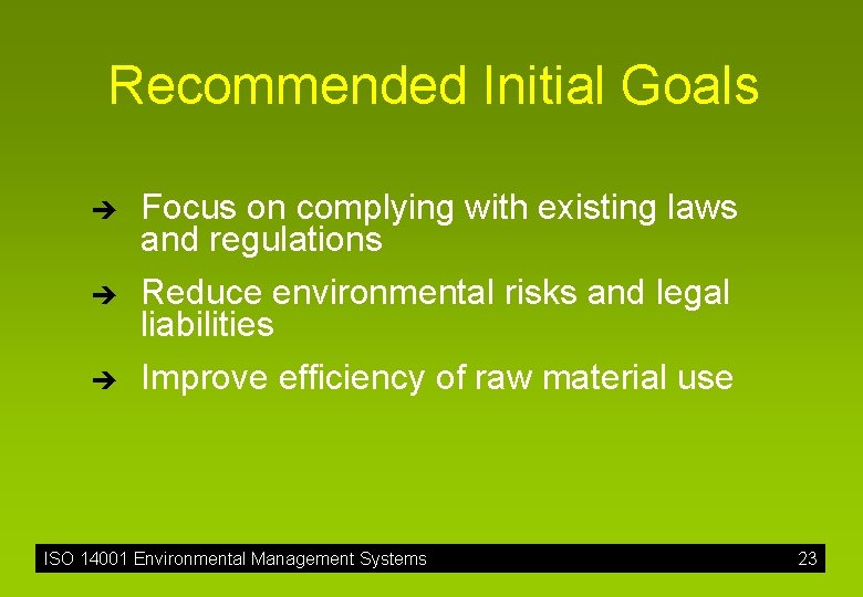 Recommended Initial Goals è è è Focus on complying with existing laws and regulations