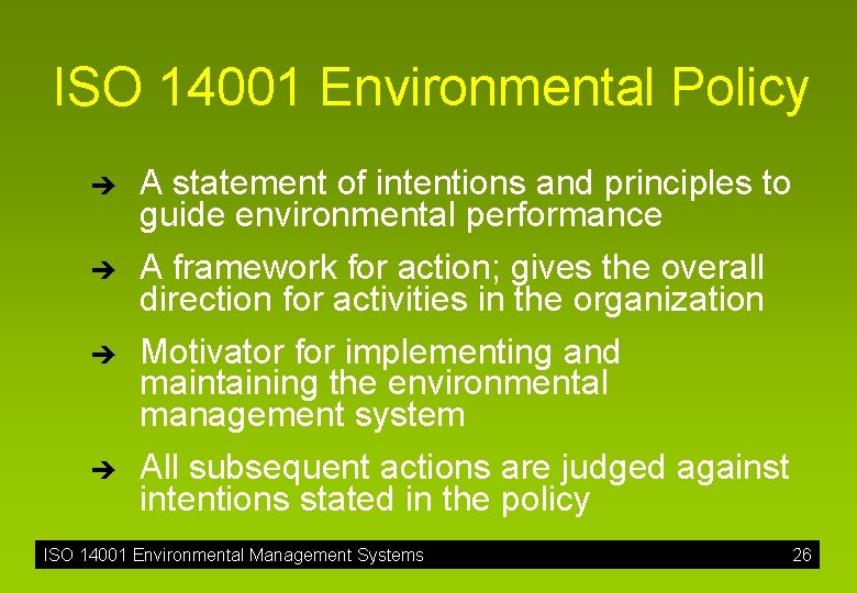 ISO 14001 Environmental Policy è è A statement of intentions and principles to guide