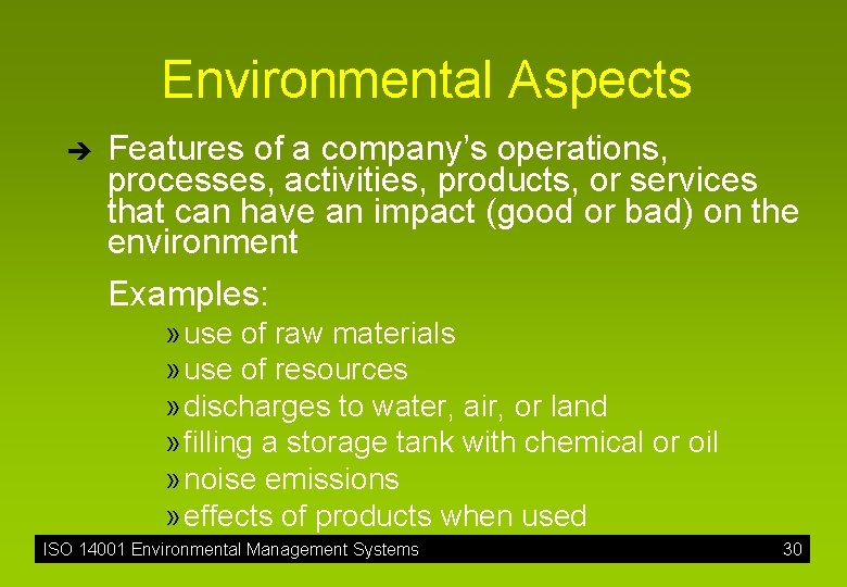 Environmental Aspects è Features of a company’s operations, processes, activities, products, or services that