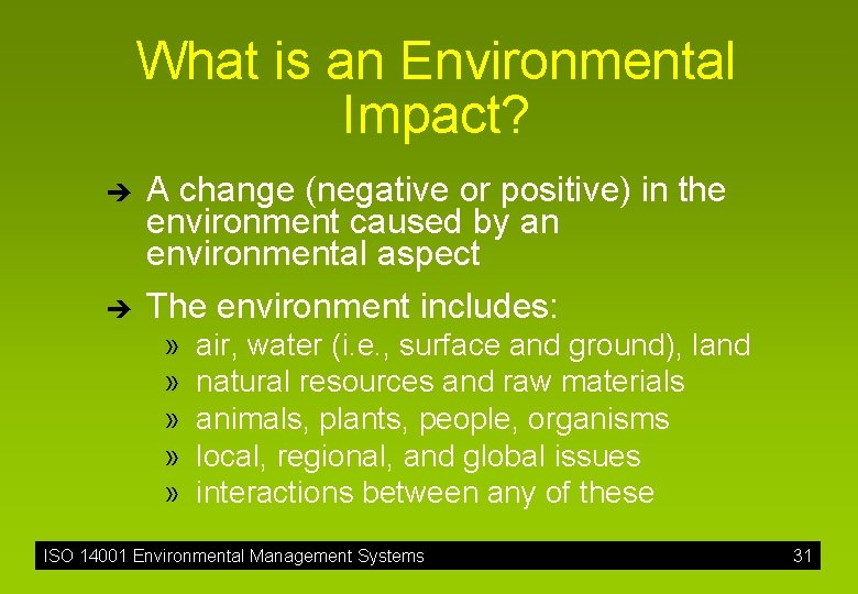 What is an Environmental Impact? è è A change (negative or positive) in the