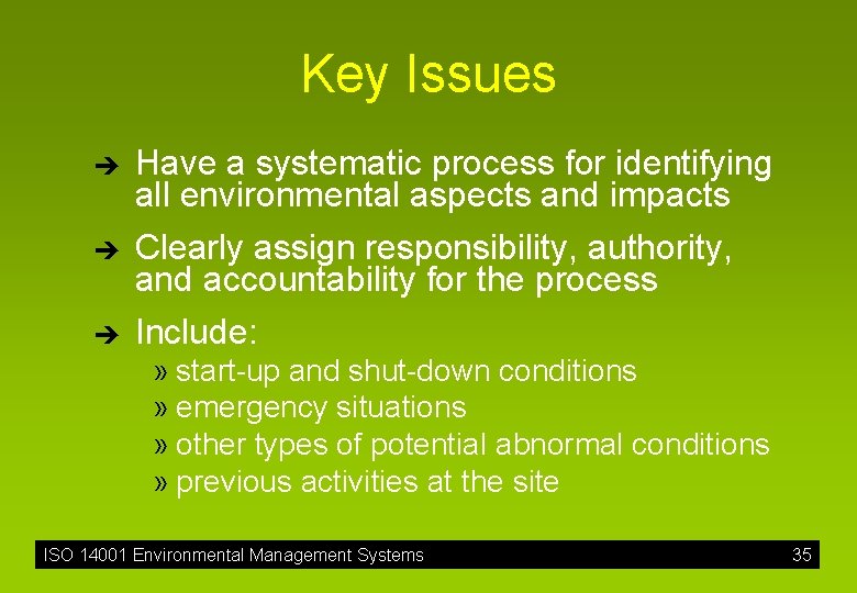 Key Issues è è è Have a systematic process for identifying all environmental aspects