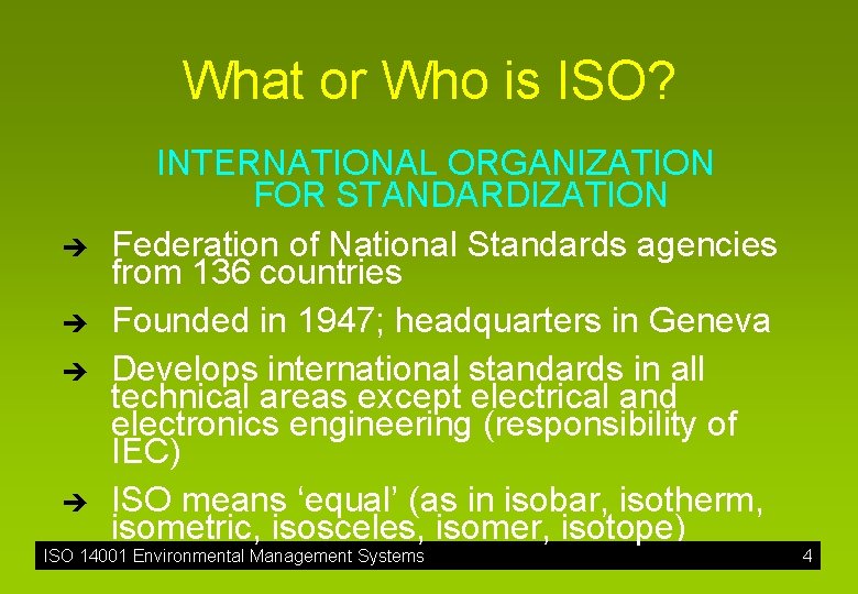 What or Who is ISO? è è INTERNATIONAL ORGANIZATION FOR STANDARDIZATION Federation of National