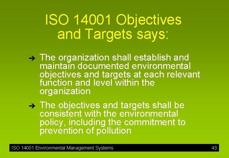 ISO 14001 Objectives and Targets says: è è The organization shall establish and maintain