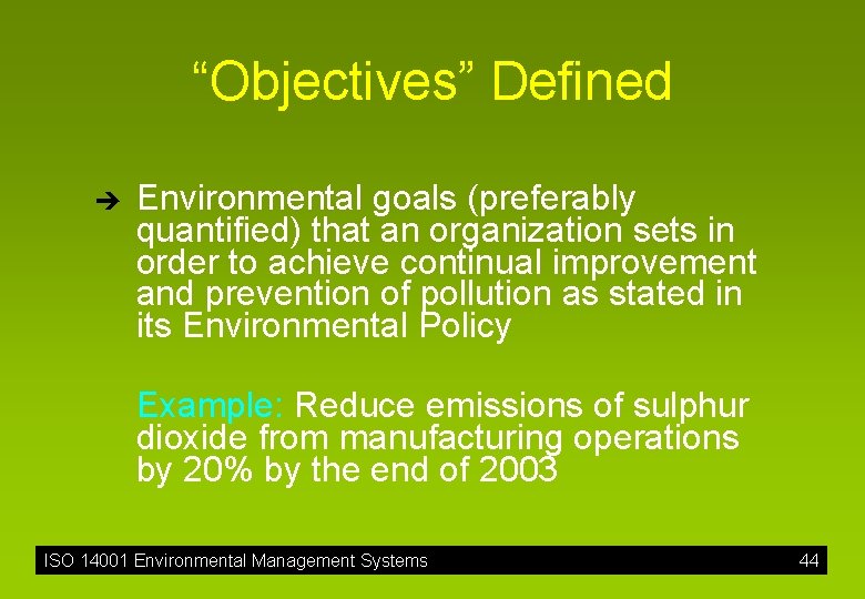 “Objectives” Defined è Environmental goals (preferably quantified) that an organization sets in order to