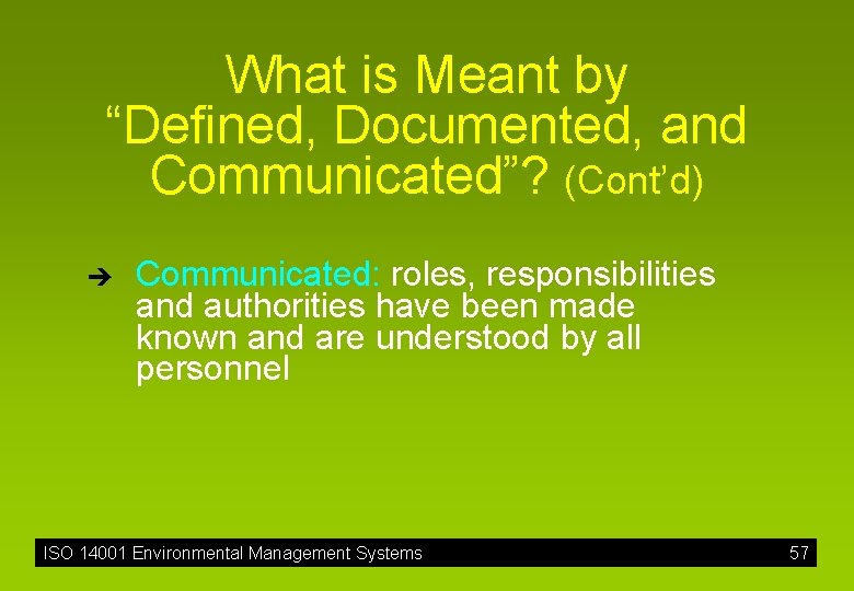 What is Meant by “Defined, Documented, and Communicated”? (Cont’d) è Communicated: roles, responsibilities and