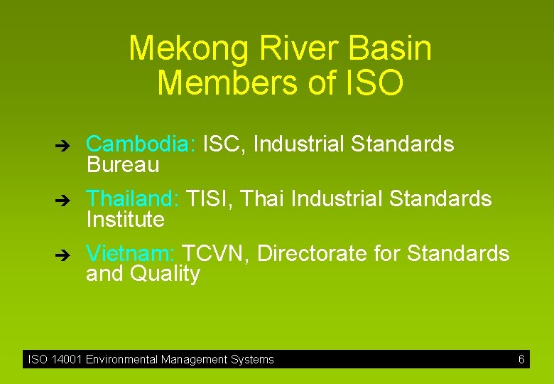Mekong River Basin Members of ISO è è è Cambodia: ISC, Industrial Standards Bureau