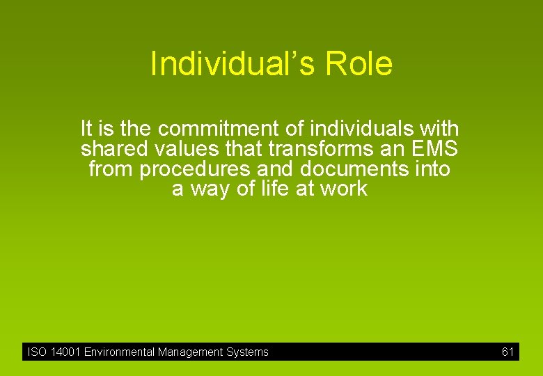 Individual’s Role It is the commitment of individuals with shared values that transforms an