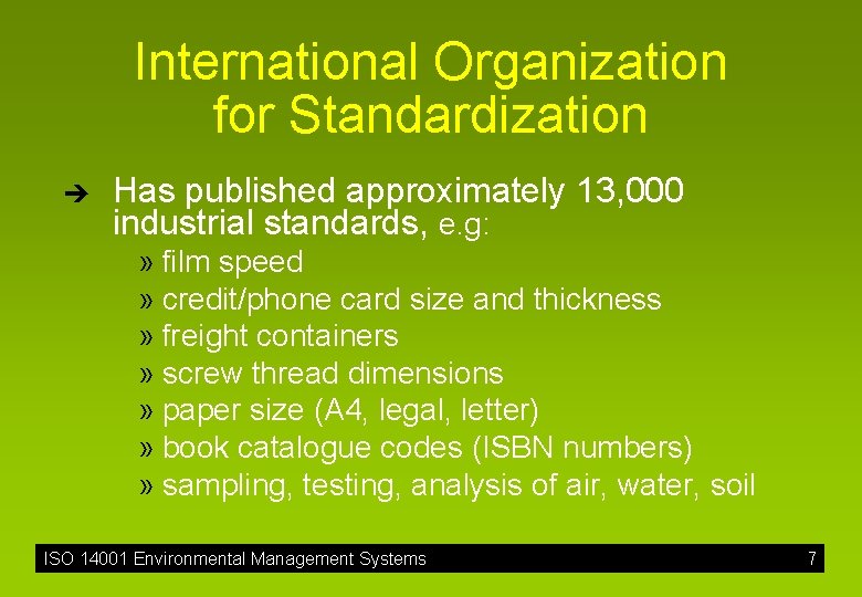 International Organization for Standardization è Has published approximately 13, 000 industrial standards, e. g: