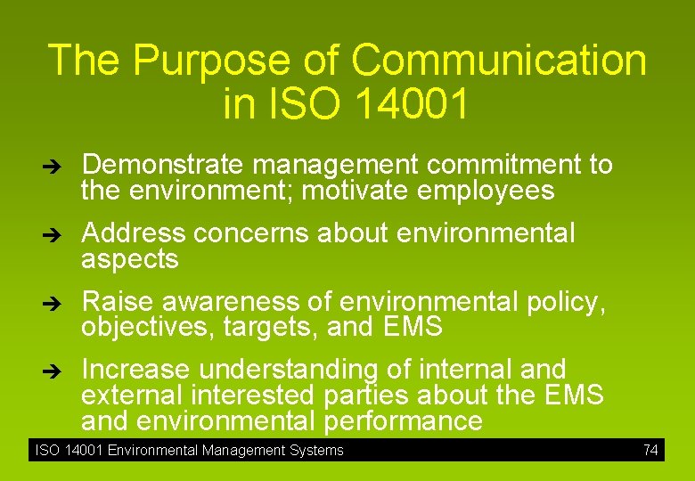 The Purpose of Communication in ISO 14001 è è Demonstrate management commitment to the