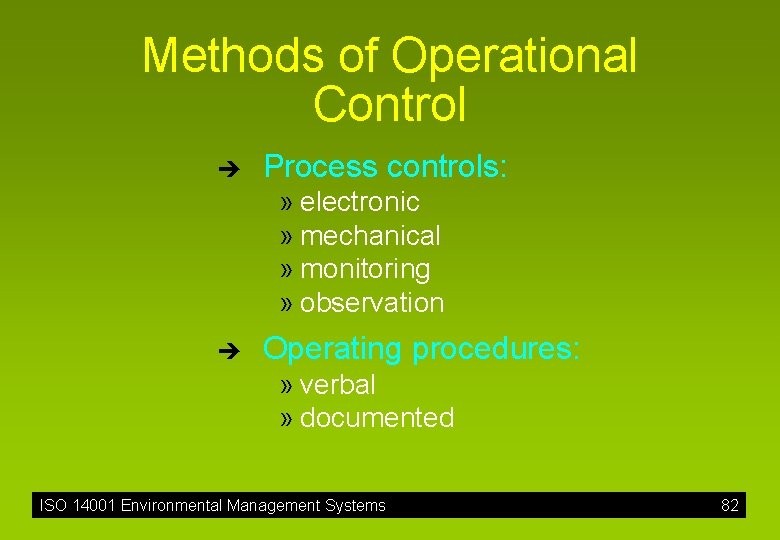 Methods of Operational Control è Process controls: » electronic » mechanical » monitoring »