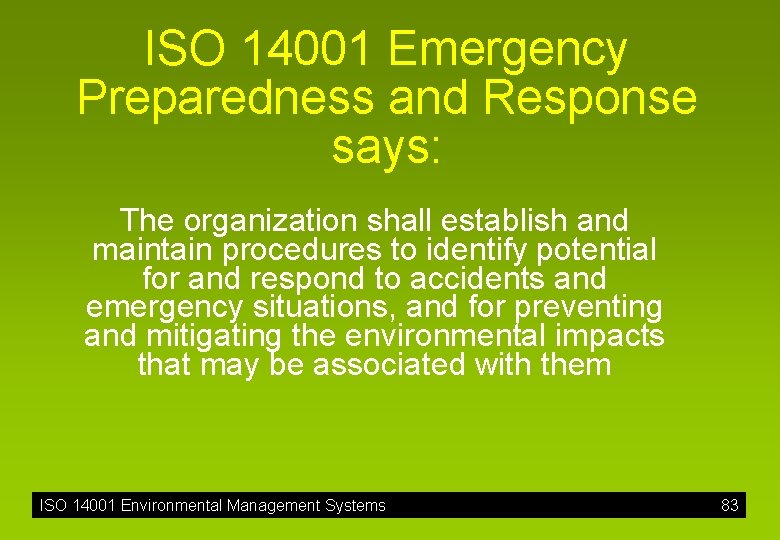 ISO 14001 Emergency Preparedness and Response says: The organization shall establish and maintain procedures