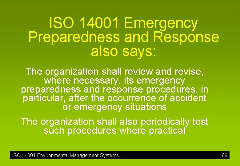 ISO 14001 Emergency Preparedness and Response also says: The organization shall review and revise,