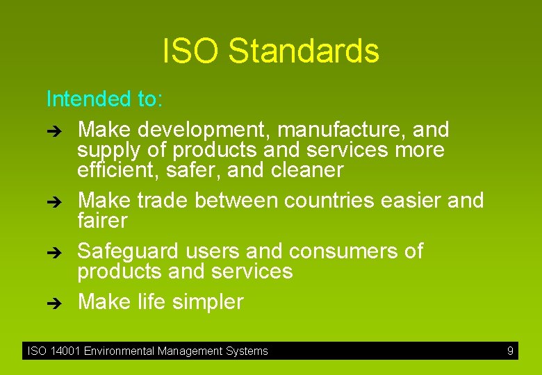 ISO Standards Intended to: è Make development, manufacture, and supply of products and services