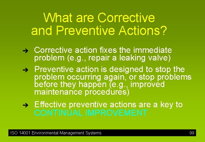 What are Corrective and Preventive Actions? è è è Corrective action fixes the immediate