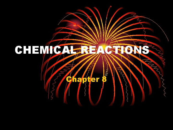 CHEMICAL REACTIONS Chapter 8 