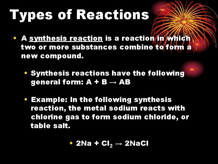 Types of Reactions • A synthesis reaction is a reaction in which two or