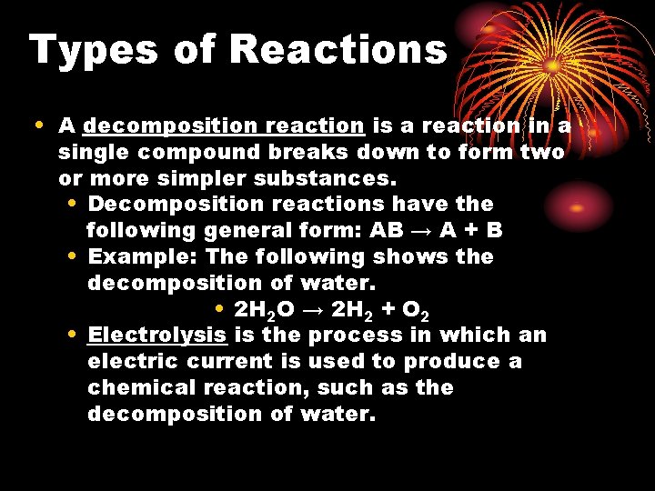Types of Reactions • A decomposition reaction is a reaction in a single compound