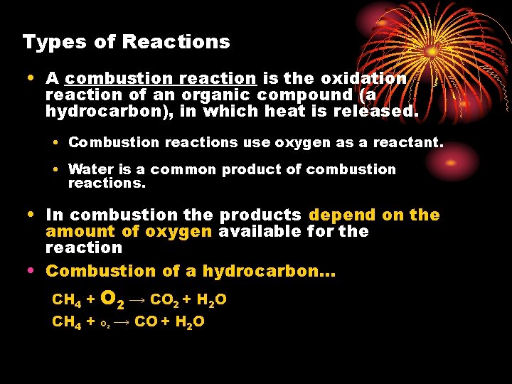 Types of Reactions • A combustion reaction is the oxidation reaction of an organic