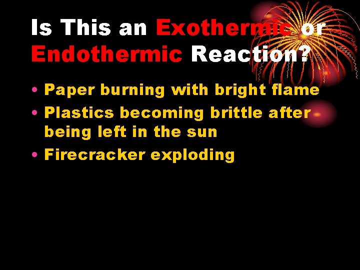 Is This an Exothermic or Endothermic Reaction? • Paper burning with bright flame •