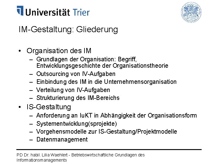 IM-Gestaltung: Gliederung • Organisation des IM – Grundlagen der Organisation: Begriff, Entwicklungsgeschichte der Organisationstheorie