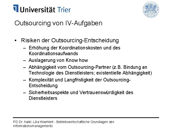 Outsourcing von IV-Aufgaben • Risiken der Outsourcing-Entscheidung – Erhöhung der Koordinationskosten und des Koordinationsaufwands