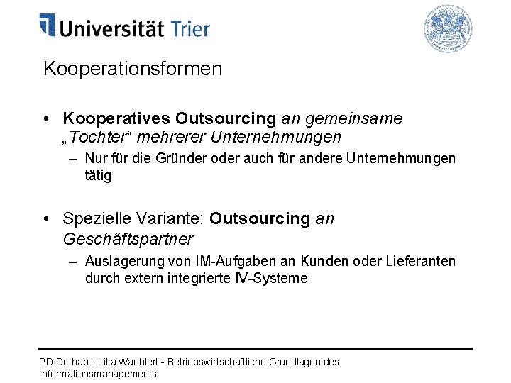 Kooperationsformen • Kooperatives Outsourcing an gemeinsame „Tochter“ mehrerer Unternehmungen – Nur für die Gründer