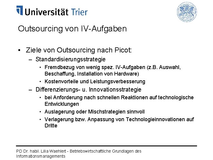Outsourcing von IV-Aufgaben • Ziele von Outsourcing nach Picot: – Standardisierungsstrategie • Fremdbezug von
