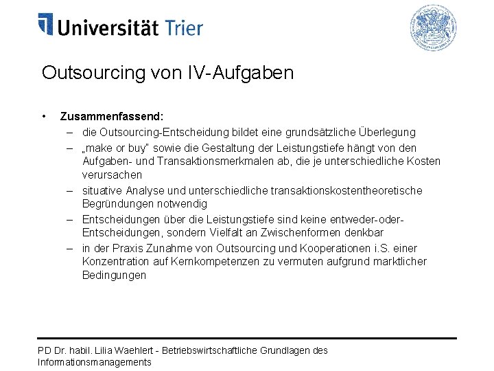 Outsourcing von IV-Aufgaben • Zusammenfassend: – die Outsourcing-Entscheidung bildet eine grundsätzliche Überlegung – „make