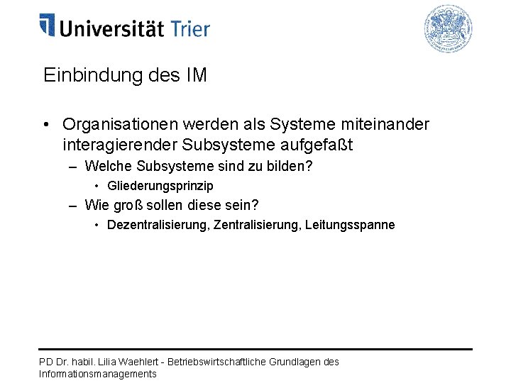 Einbindung des IM • Organisationen werden als Systeme miteinander interagierender Subsysteme aufgefaßt – Welche