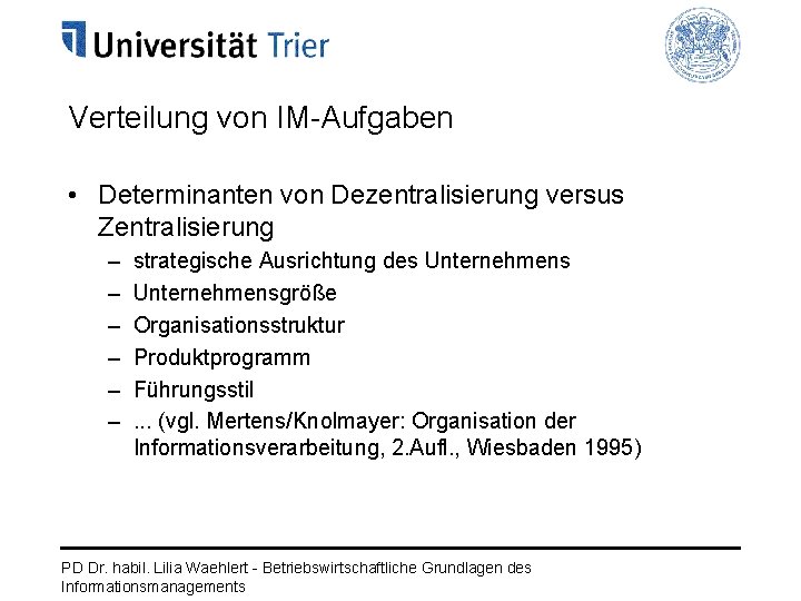 Verteilung von IM-Aufgaben • Determinanten von Dezentralisierung versus Zentralisierung – – – strategische Ausrichtung