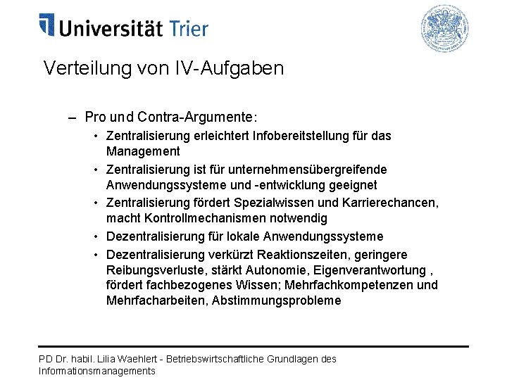 Verteilung von IV-Aufgaben – Pro und Contra-Argumente: • Zentralisierung erleichtert Infobereitstellung für das Management