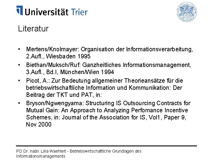 Literatur • Mertens/Knolmayer: Organisation der Informationsverarbeitung, 2. Aufl. , Wiesbaden 1995 • Biethan/Muksch/Ruf: Ganzheitliches