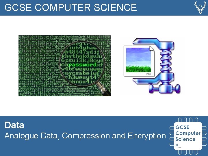 GCSE COMPUTER SCIENCE Data Analogue Data, Compression and Encryption 