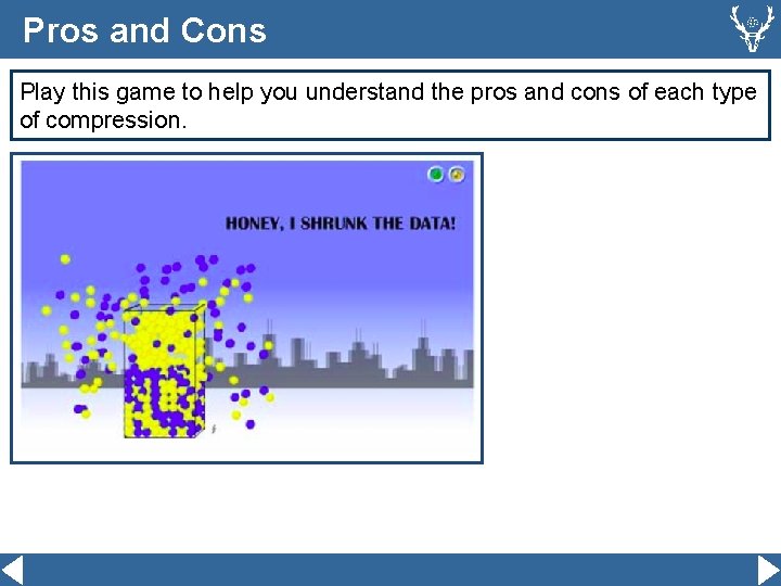 Pros and Cons Play this game to help you understand the pros and cons