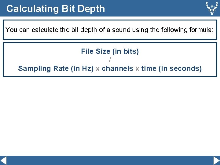 Calculating Bit Depth You can calculate the bit depth of a sound using the